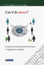 Cos'è lo stress. La psiconeuroendocrinoimmunologia e l'epigenetica spiegate libro