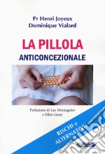 La pillola anticoncezionale. Rischi e alternative libro