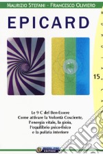 Epicard. Le 9 C del Ben-Essere. Come attivare la Volontà Cosciente, l'energia vitale, la gioia, l'equilibrio psico-fisico e la pulizia interiore libro