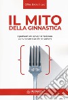 Il mito della ginnastica. I problemi muscolari si risolvono con una corretta alimentzione libro