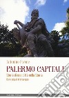 Palermo capitale. Storia di una città nella storia. Dalle origini al Viceregno libro