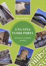 Una gita fuori porta. Itinerari siciliani insoliti libro