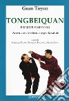 Tongbeiquan. Principi e metodo. Arte marziale e tecniche per la salute libro