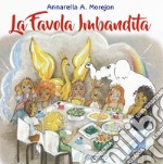 La favola imbandita. Ediz. a colori libro