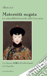 Maternità negata. La vulnerabilità femminile nella Cina antica. Con il dramma «Il cerchio di gesso» di Li Hing-Tao libro