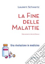 La fine delle malattie. Una rivoluzione in medicina