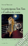 La principessa Tam Tam e il sedicente conte. Pepito Abatino e Joséphine Baker una favola d'altri tempi libro di Fiasconaro Antonio