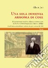 Una sola immensa armonia di cose. Il rivoluzionario manifesto del positivismo italiano: il «discorso di Pietro Pomponazzi» di Roberto Ardigò. Ediz. critica libro