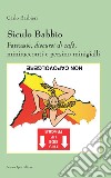 Siculo babbìo. Fantasie, discursi di cafè, miniracconti e persino minigialli libro