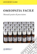 Omeopatia facile. Manuale pratico di prescrizione libro