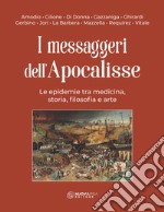 I messaggeri dell'Apocalisse. Le epidemie tra medicina, storia, filosofia e arte libro