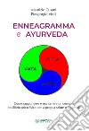 Enneagramma e ayurveda. Come raggiungere e mantenere un corretto equilibrio psico-fisico per la propria salute e longevità libro