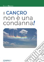 Il cancro non è una condanna! libro