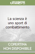 La scienza è uno sport di combattimento