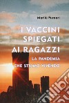 I vaccini spiegati ai ragazzi. La pandemia che stiamo vivendo libro