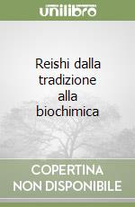 Reishi dalla tradizione alla biochimica libro