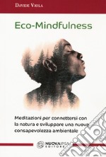 Eco-Mindfulness. Meditazioni per connettersi con la natura e sviluppare una nuova consapevolezza ambientale libro