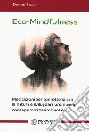 Eco-Mindfulness. Meditazioni per connettersi con la natura e sviluppare una nuova consapevolezza ambientale libro