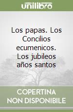 Los papas. Los Concilios ecumenicos. Los jubileos años santos libro