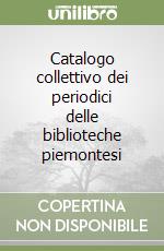 Catalogo collettivo dei periodici delle biblioteche piemontesi libro