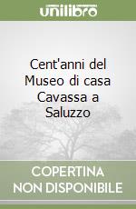 Cent'anni del Museo di casa Cavassa a Saluzzo libro