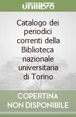 Catalogo dei periodici correnti della Biblioteca nazionale universitaria di Torino libro