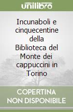 Incunaboli e cinquecentine della Biblioteca del Monte dei cappuccini in Torino libro