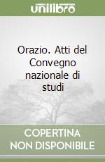 Orazio. Atti del Convegno nazionale di studi libro