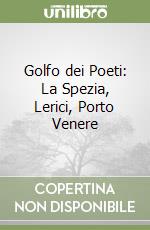 Golfo dei Poeti: La Spezia, Lerici, Porto Venere libro