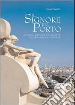 Il signore del porto. Apogeo, declino e rinascita del Miramare di Genova libro