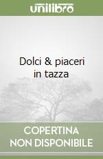 Dolci & piaceri in tazza libro