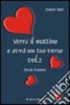 Verrà il mattino e avrà un tuo verso. Vol. 2 libro di Aletti G. (cur.)