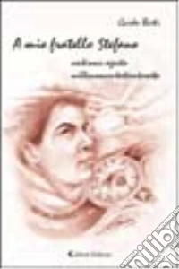 A mio fratello Stefano. Ventinove agosto Millenovecentosettantasette libro