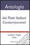 Antologia dei poeti italiani contemporanei. Calabria, Puglia, Sicilia libro