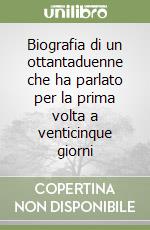 Biografia di un ottantaduenne che ha parlato per la prima volta a venticinque giorni