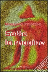 Sotto la ruggine libro
