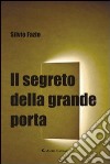 Il segreto della grande porta libro di Fazio Silvio