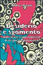 Desiderio e sgomento. Aspirazioni e apprendistato di un giovane di provincia