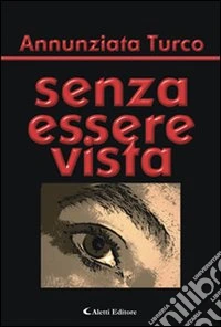 Senza essere vista libro