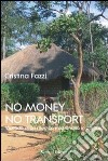 No money no transport. Vicende di un medico missionario in Zambia libro