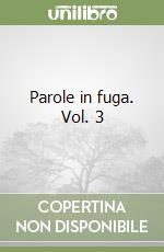 Parole in fuga. Vol. 3 libro