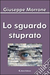 Lo sguardo stuprato libro