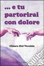 E tu partorirai con dolore