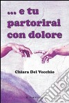 E tu partorirai con dolore libro