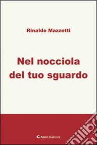Nel nocciola del tuo sguardo libro