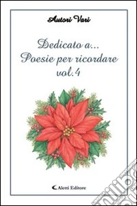 Dedicato a... Poesie per ricordare. Vol. 4 libro