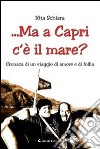 ...ma a Capri c'è il mare? Cronaca di un viaggio di amore e di follia libro