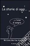 Le storie di oggi o forse di sempre libro