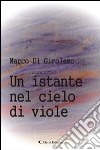 Un istante nel cielo di viole libro