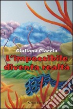 L'impossibile diventa realtà libro